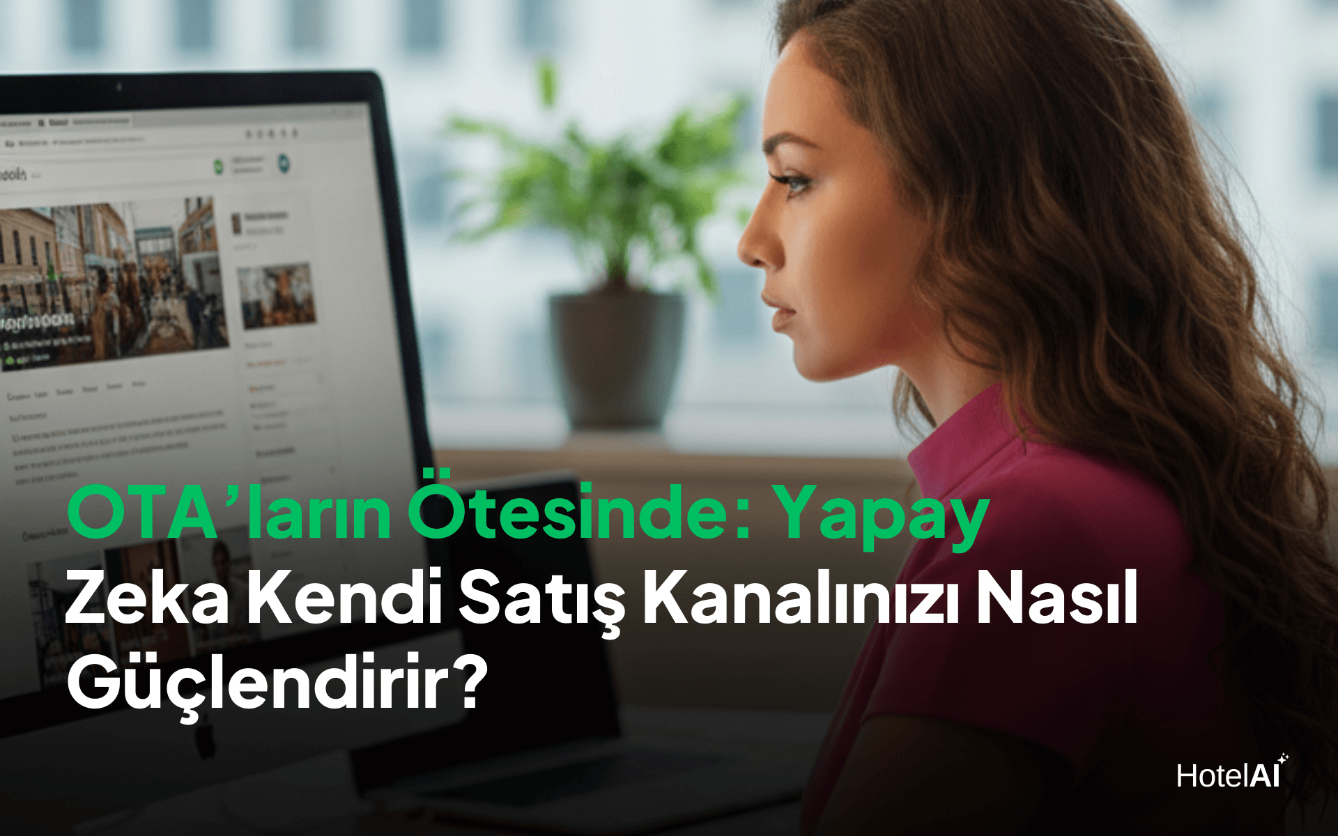 OTA’ların Ötesinde: Yapay Zeka Kendi Satış Kanalınızı Nasıl Güçlendirir?